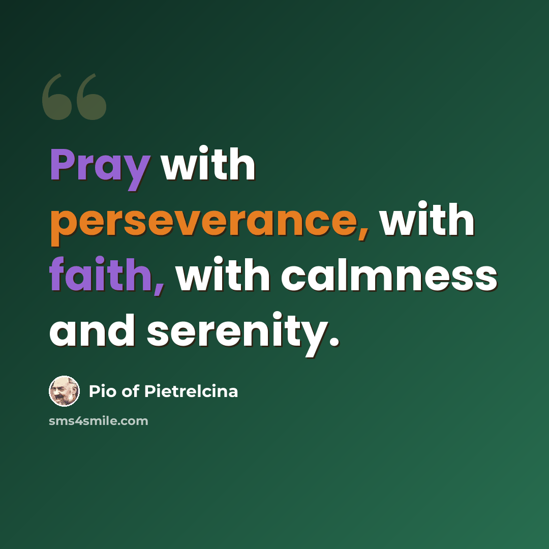 “Pray with perseverance, with faith, with calmness and serenity.” quote by Pio of Pietrelcina