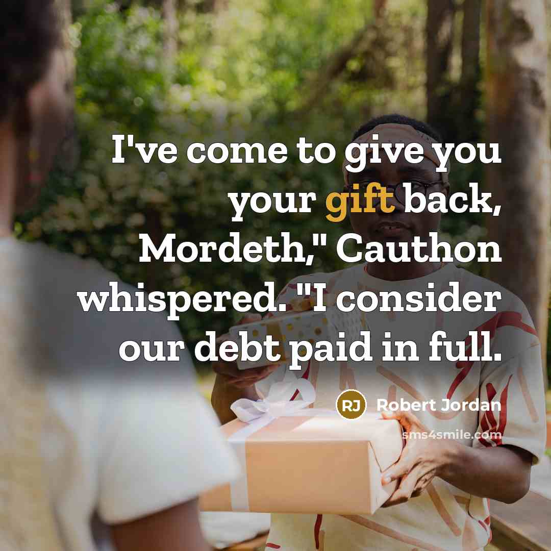 “I've come to give you your gift back, Mordeth," Cauthon whispered. "I consider our debt paid in full.” quote by Robert Jordan