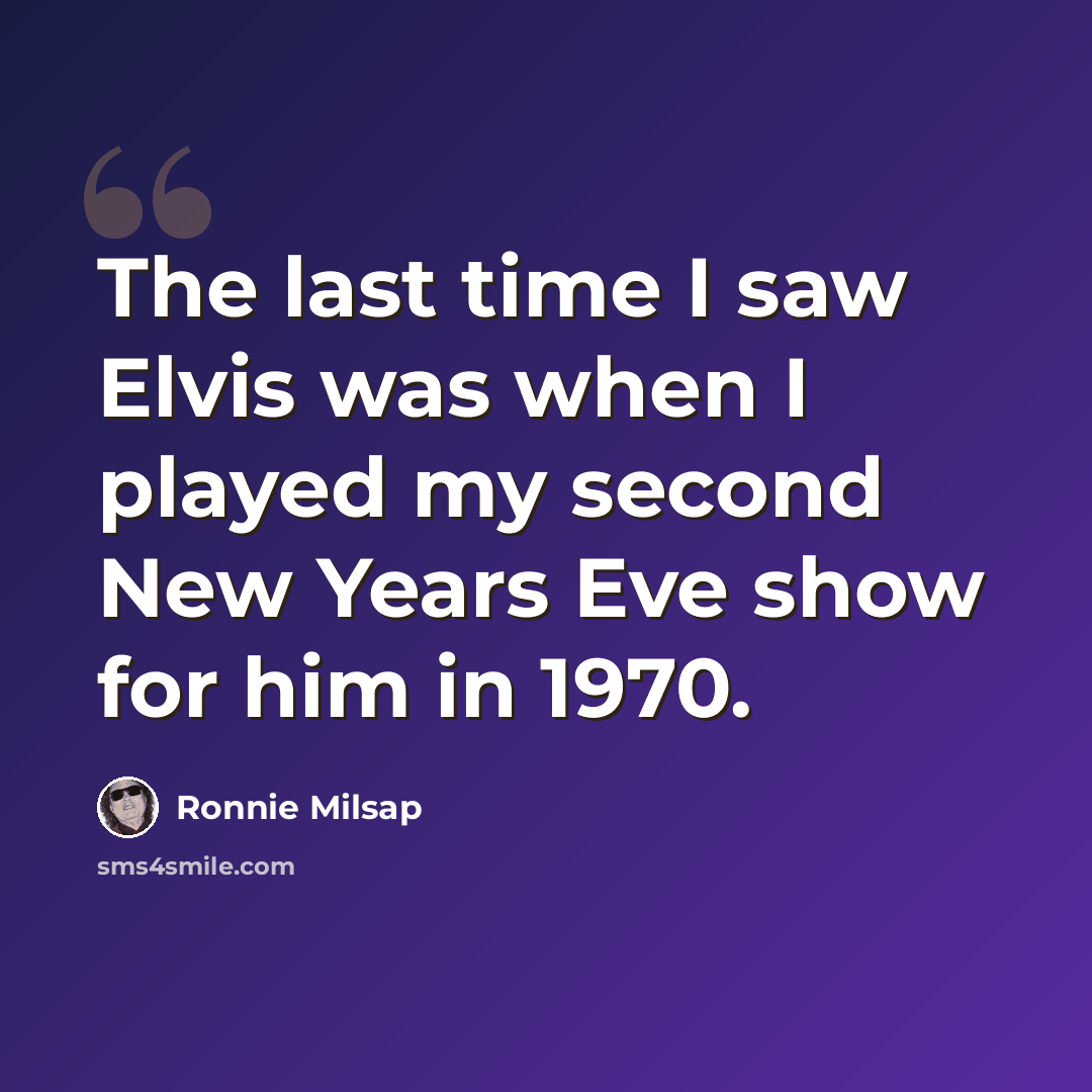 “The last time I saw Elvis was when I played my second New Years Eve show for him in 1970.” quote by Ronnie Milsap