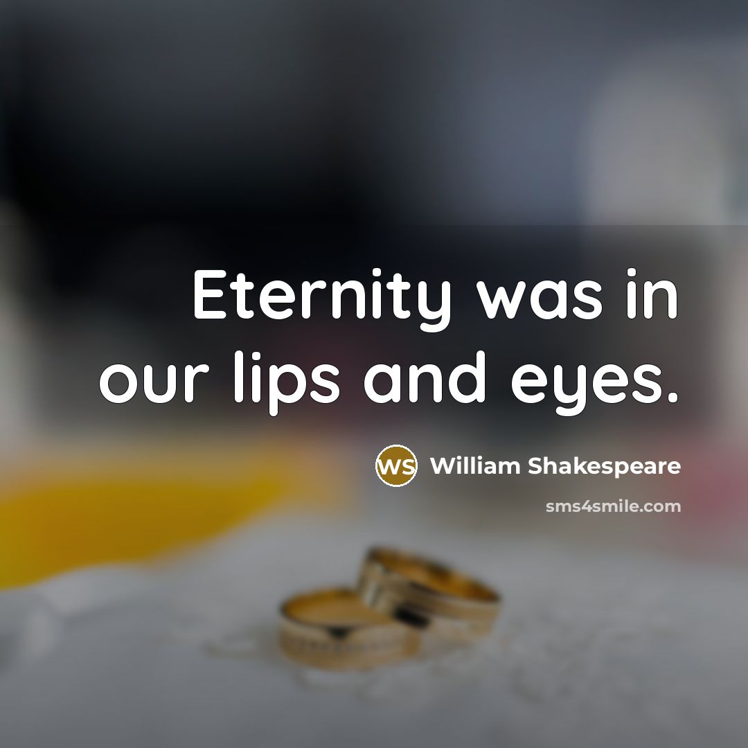 “Eternity was in our lips and eyes.” quote by William Shakespeare
