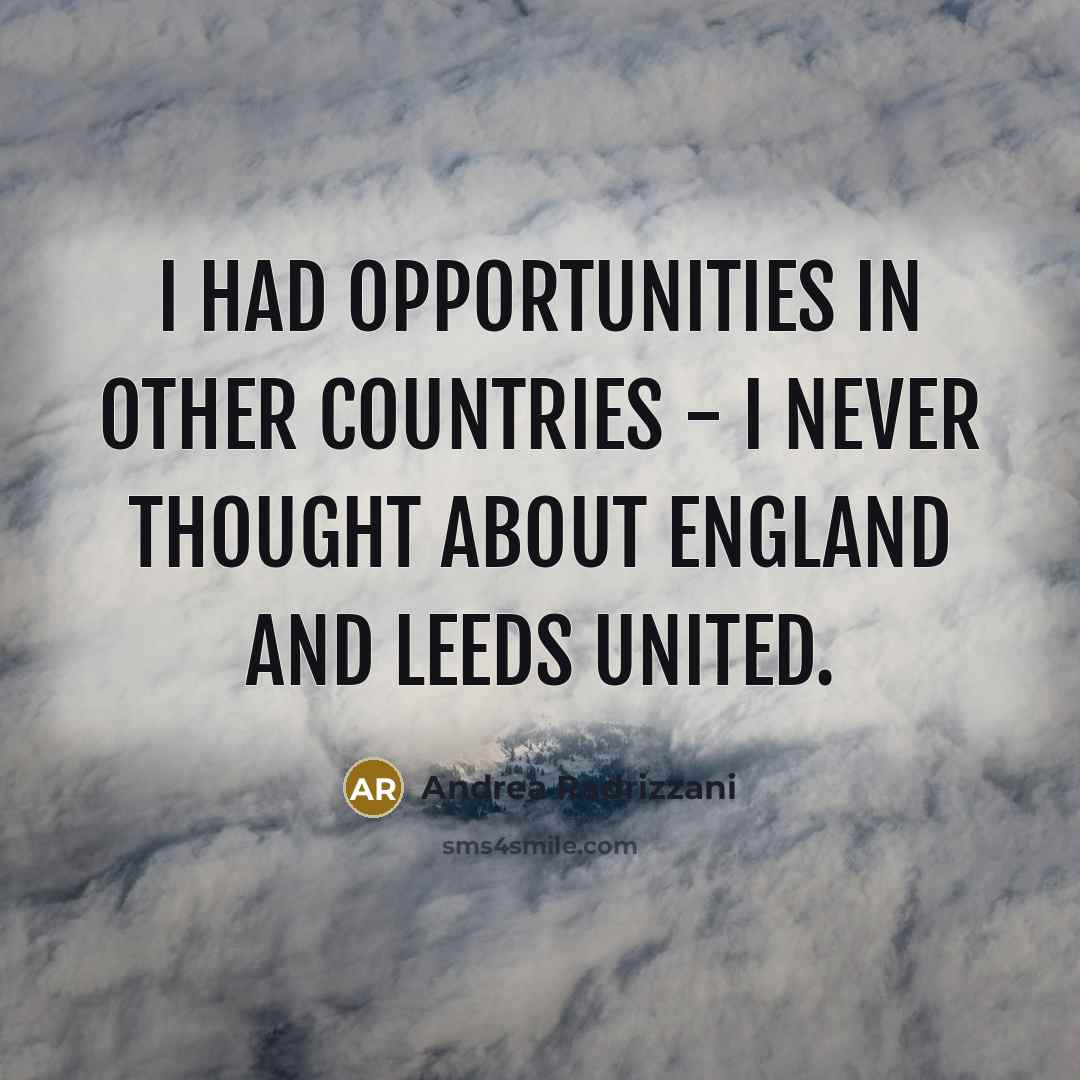 “I had opportunities in other countries - I never thought about England and Leeds United.” quote by Andrea Radrizzani