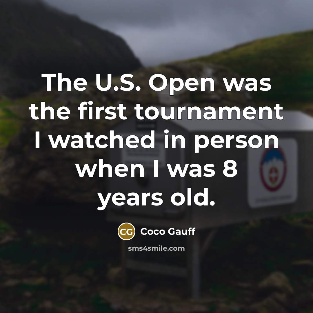 “The U.S. Open was the first tournament I watched in person when I was 8 years old.” quote by Coco Gauff