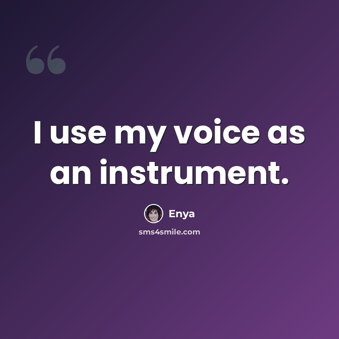 “I use my voice as an instrument.” quote by Enya