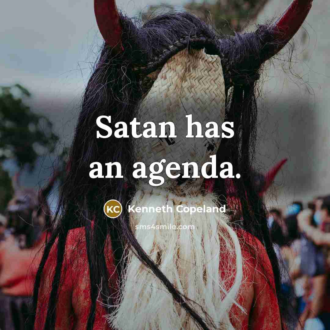 “Satan has an agenda.” quote by Kenneth Copeland