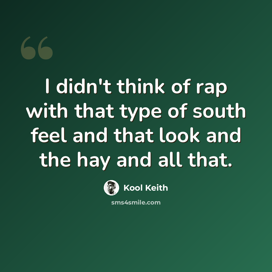 “I didn't think of rap with that type of south feel and that look and the hay and all that.” quote by Kool Keith