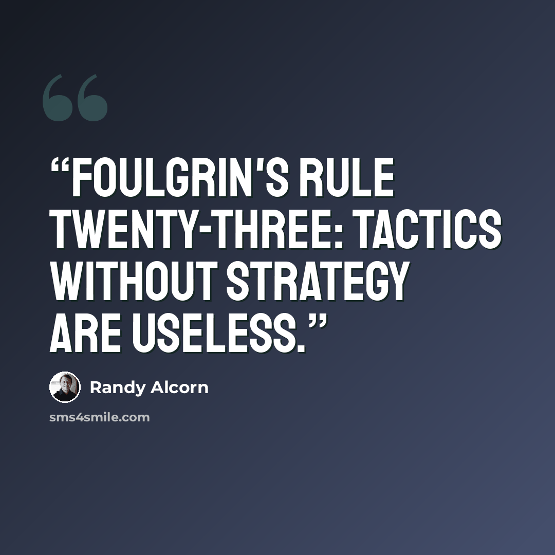 “Foulgrin's Rule Twenty-Three: tactics without strategy are useless.” quote by Randy Alcorn