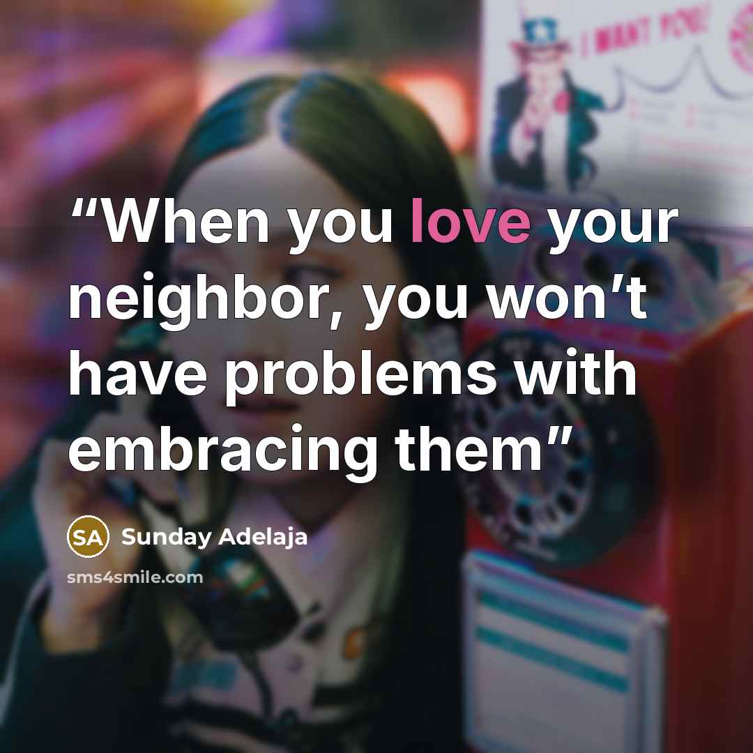 “When you love your neighbor, you won’t have problems with embracing them” quote by Sunday Adelaja