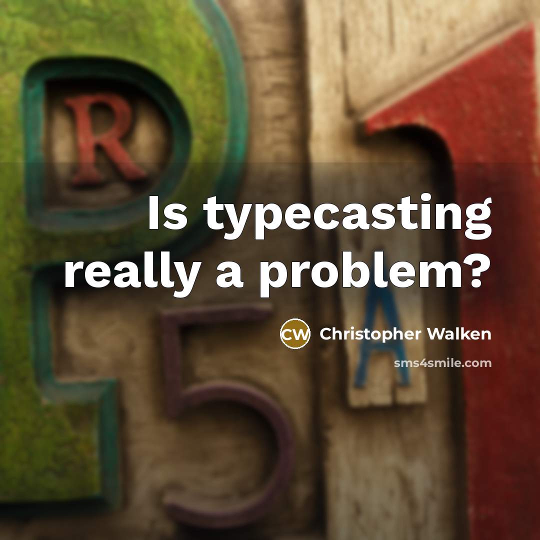 “Is typecasting really a problem?” quote by Christopher Walken