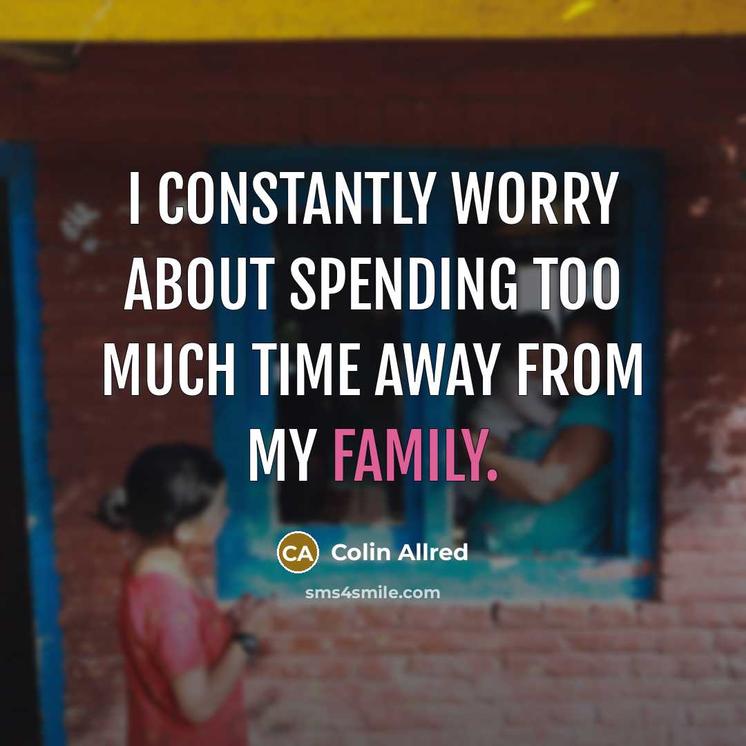 “I constantly worry about spending too much time away from my family.” quote by Colin Allred