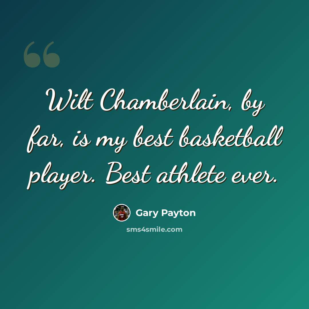 “Wilt Chamberlain, by far, is my best basketball player. Best athlete ever.” quote by Gary Payton