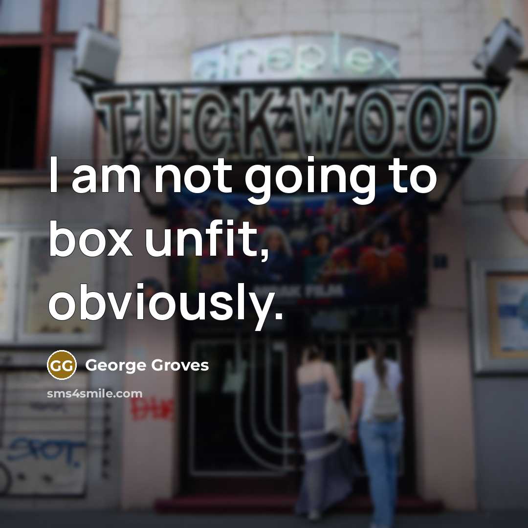 “I am not going to box unfit, obviously.” quote by George Groves