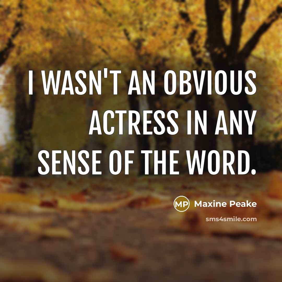 “I wasn't an obvious actress in any sense of the word.” quote by Maxine Peake