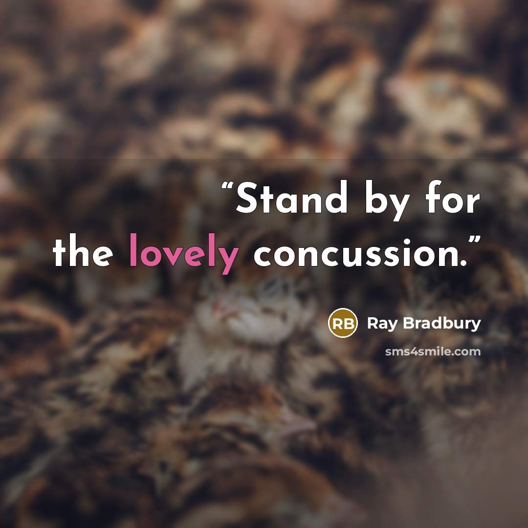 “Stand by for the lovely concussion.” quote by Ray Bradbury