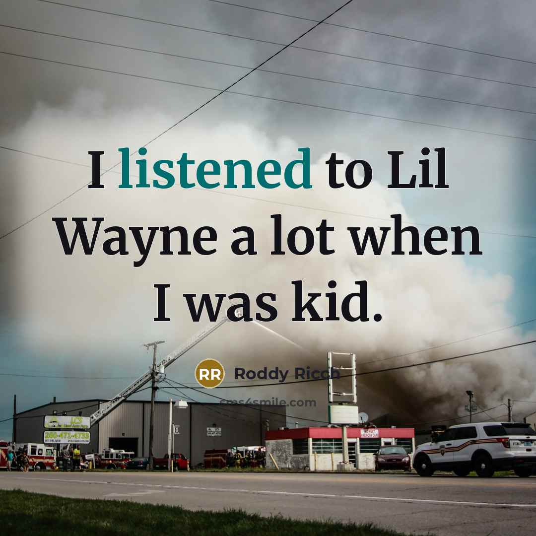 “I listened to Lil Wayne a lot when I was kid.” quote by Roddy Ricch