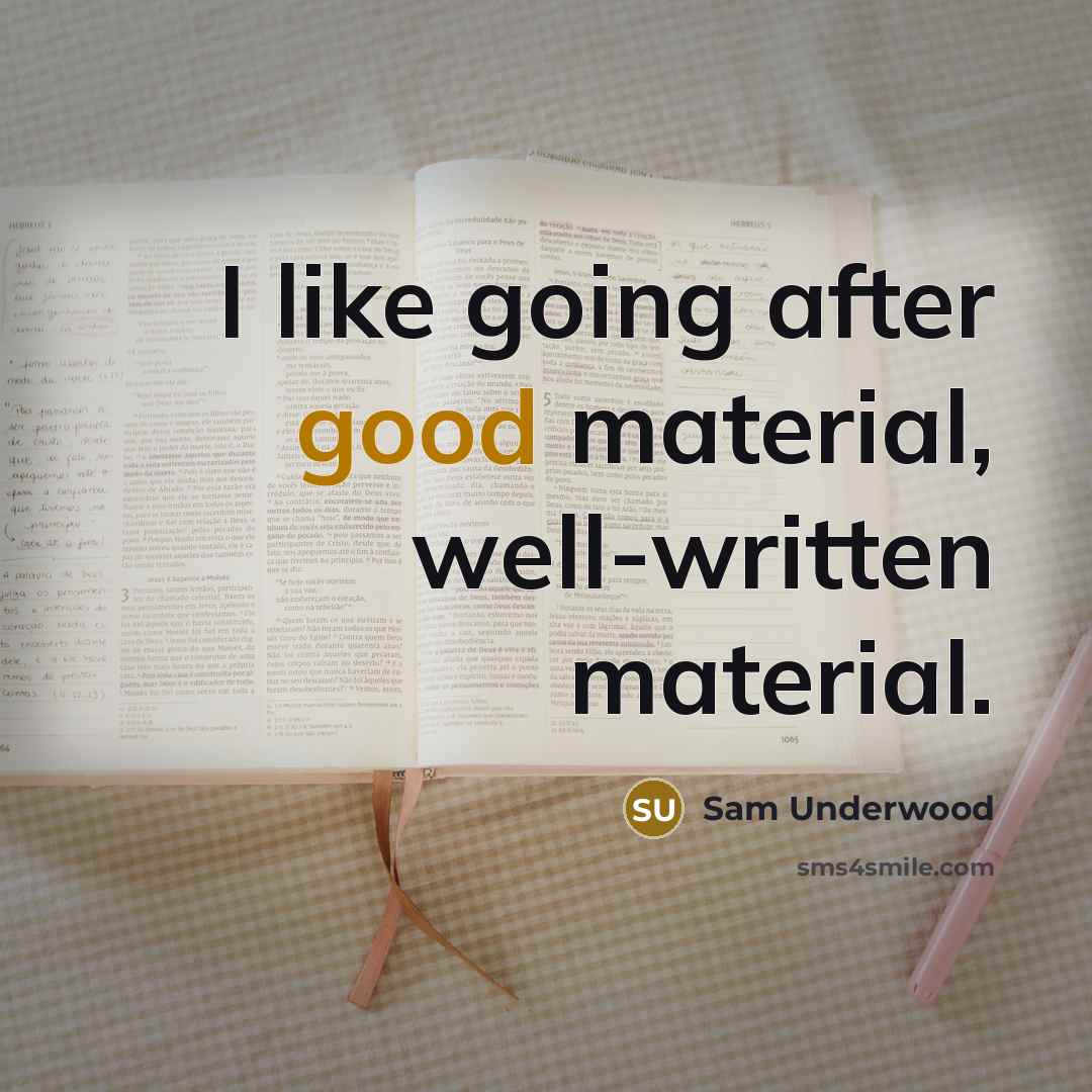 “I like going after good material, well-written material.” quote by Sam Underwood