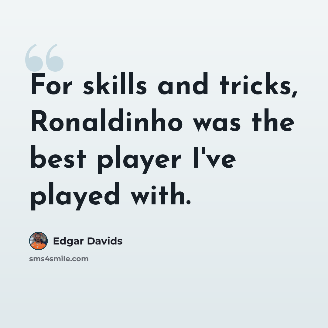 “For skills and tricks, Ronaldinho was the best player I've played with.” quote by Edgar Davids