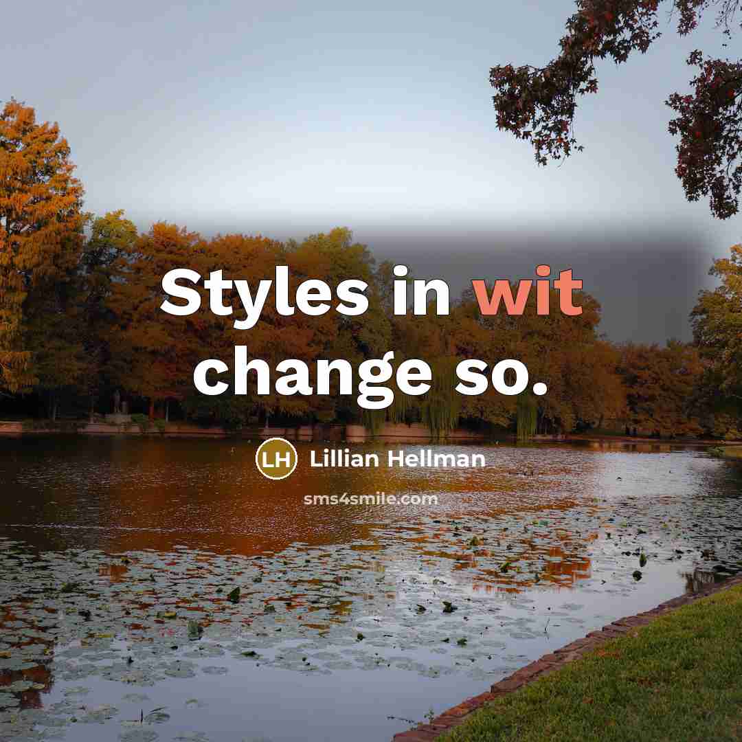 “Styles in wit change so.” quote by Lillian Hellman
