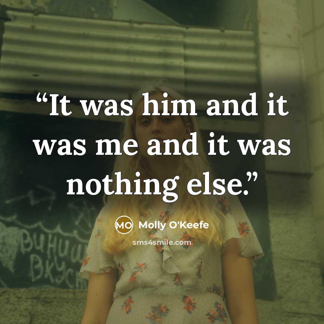 “It was him and it was me and it was nothing else.” quote by Molly O'Keefe