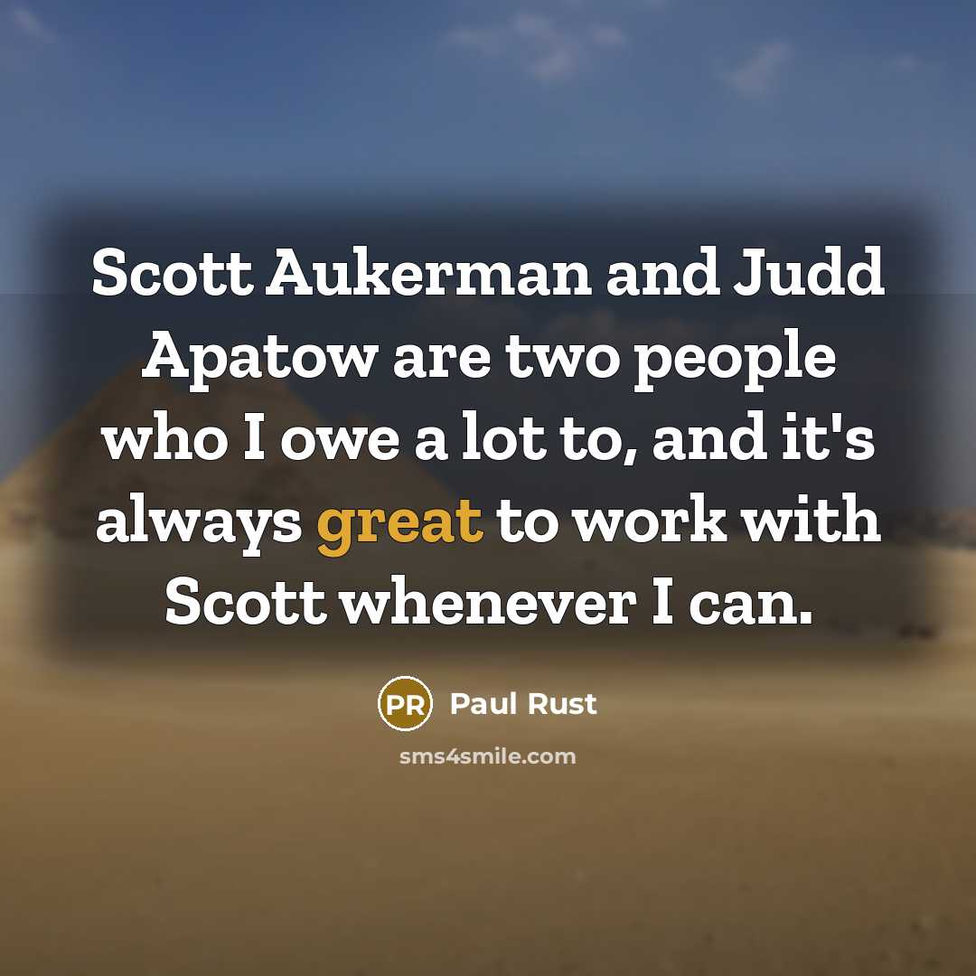 “Scott Aukerman and Judd Apatow are two people who I owe a lot to, and it's always great to work with Scott whenever I can.” quote by Paul Rust