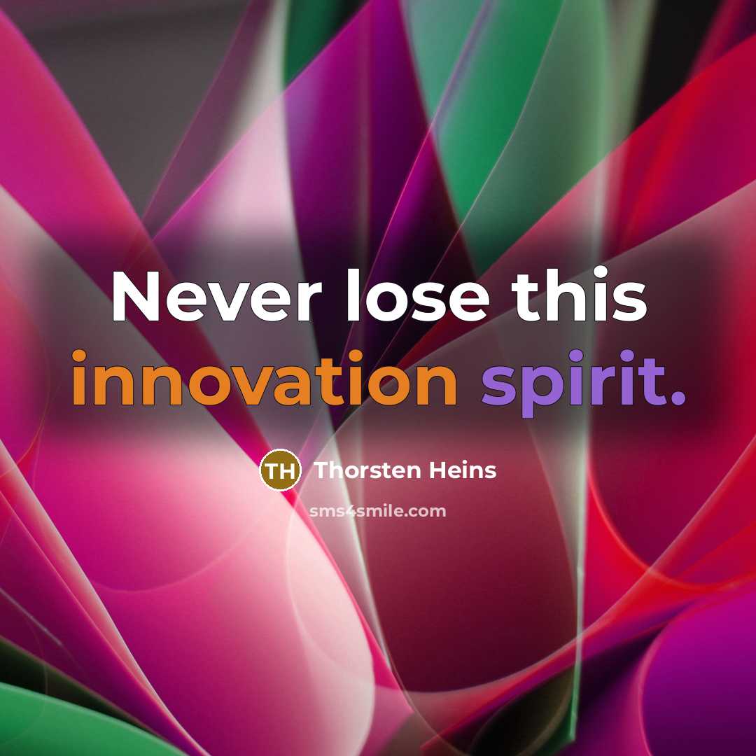 “Never lose this innovation spirit.” quote by Thorsten Heins