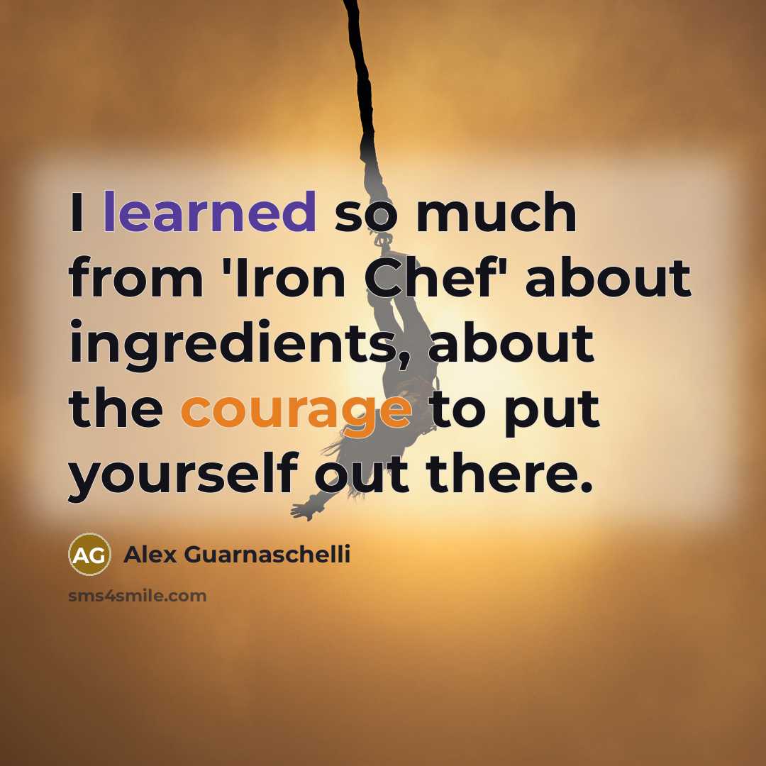 “I learned so much from 'Iron Chef' about ingredients, about the courage to put yourself out there.” quote by Alex Guarnaschelli