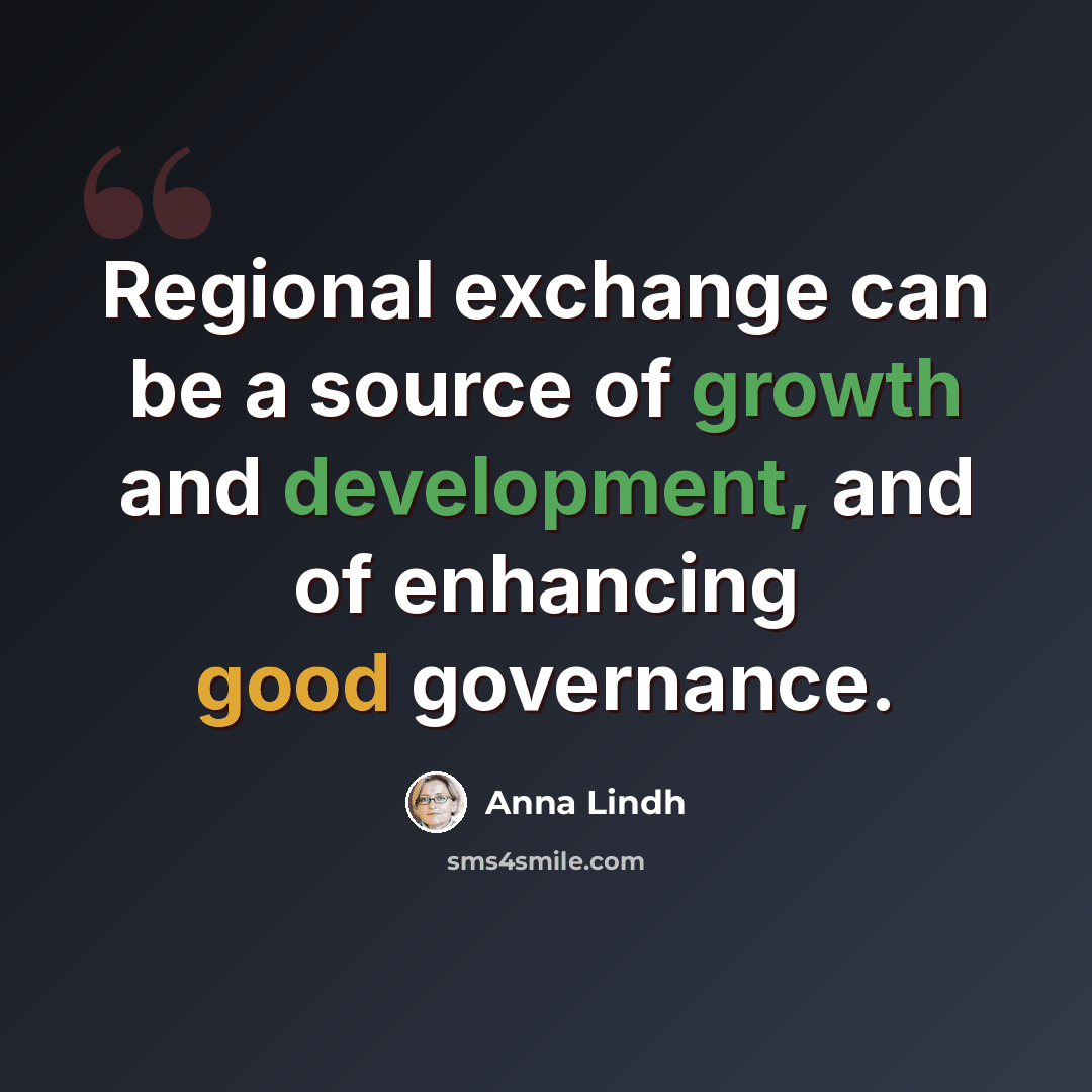 “Regional exchange can be a source of growth and development, and of enhancing good governance.” quote by Anna Lindh