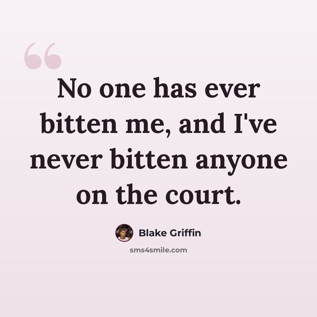 “No one has ever bitten me, and I've never bitten anyone on the court.” quote by Blake Griffin