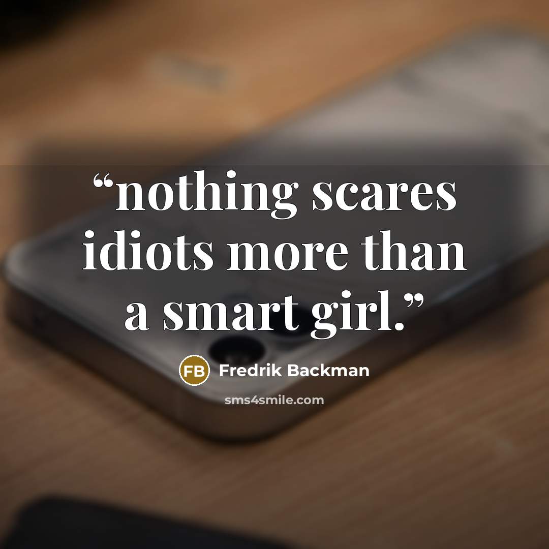 “nothing scares idiots more than a smart girl.” quote by Fredrik Backman
