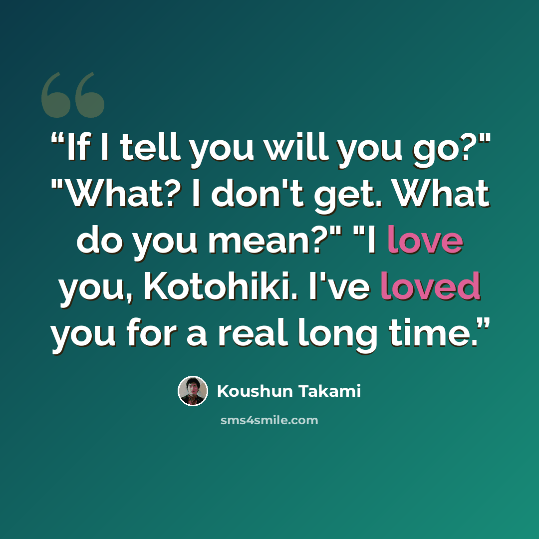 “If I tell you will you go?" "What? I don't get. What do you mean?" "I love you, Kotohiki. I've loved you for a real long time.” quote by Koushun Takami