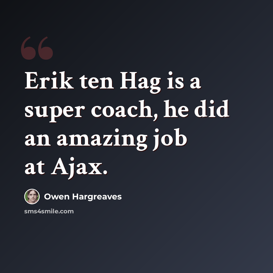 “Erik ten Hag is a super coach, he did an amazing job at Ajax.” quote by Owen Hargreaves