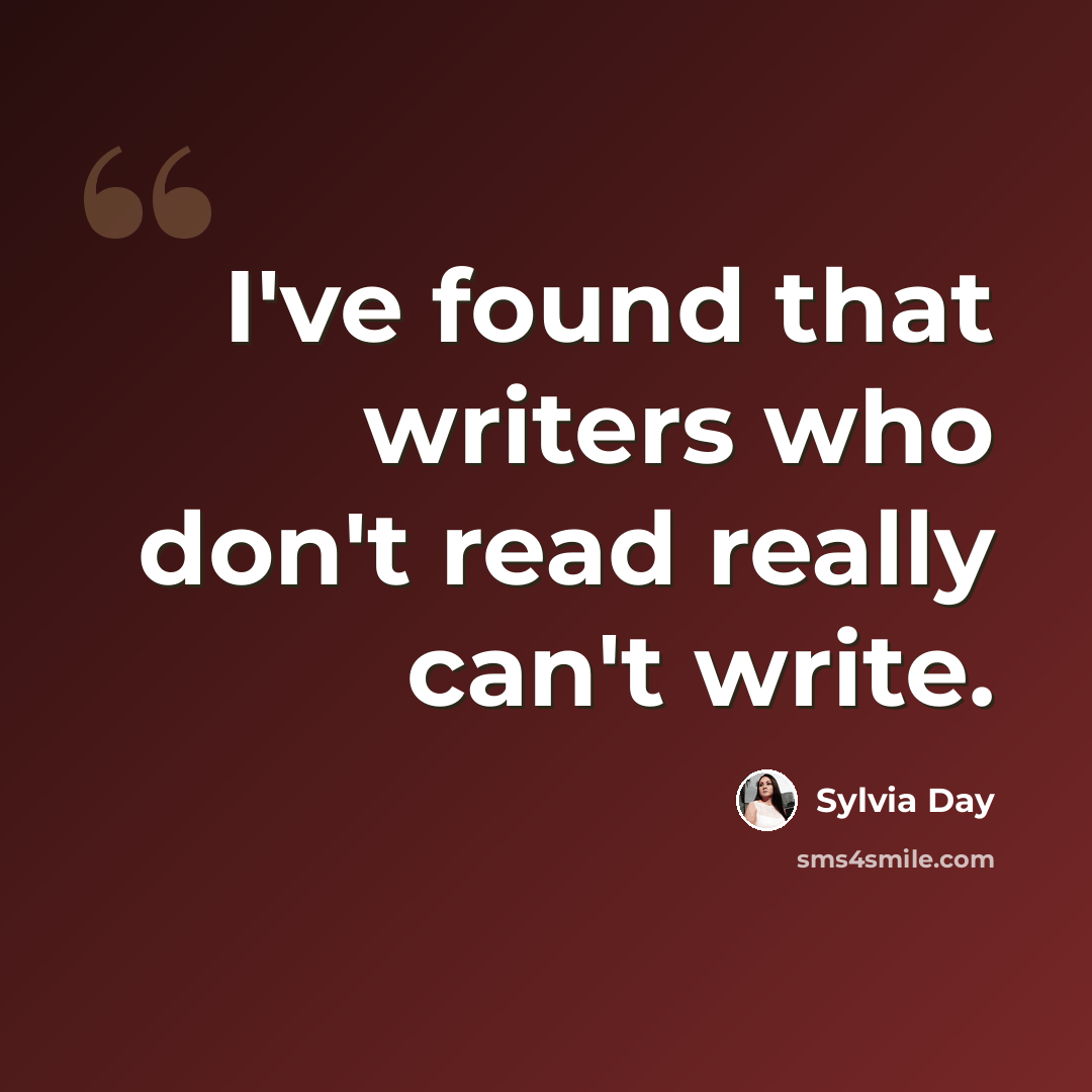 “I've found that writers who don't read really can't write.” quote by Sylvia Day