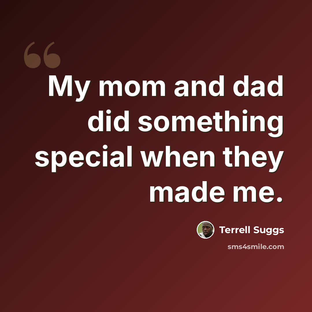 “My mom and dad did something special when they made me.” quote by Terrell Suggs