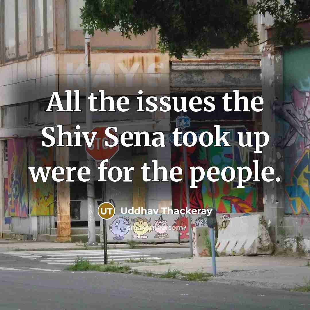 “All the issues the Shiv Sena took up were for the people.” quote by Uddhav Thackeray