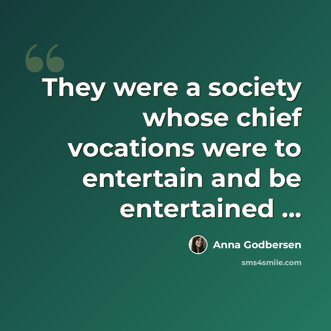 “They were a society whose chief vocations were to entertain and be entertained ...” quote by Anna Godbersen