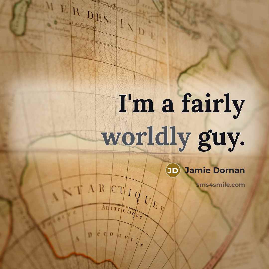 “I'm a fairly worldly guy.” quote by Jamie Dornan