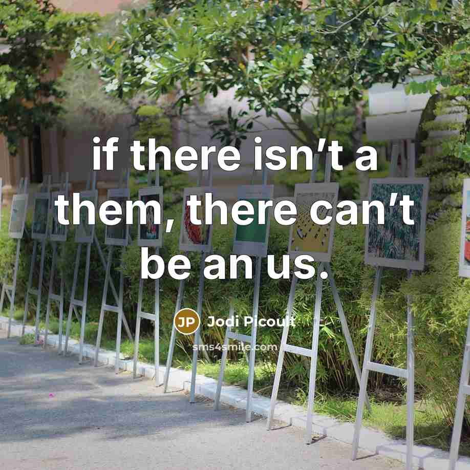 “if there isn’t a them, there can’t be an us.” quote by Jodi Picoult