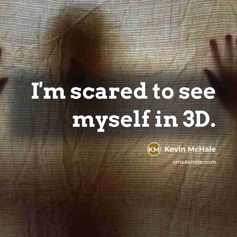 “I'm scared to see myself in 3D.” quote by Kevin McHale
