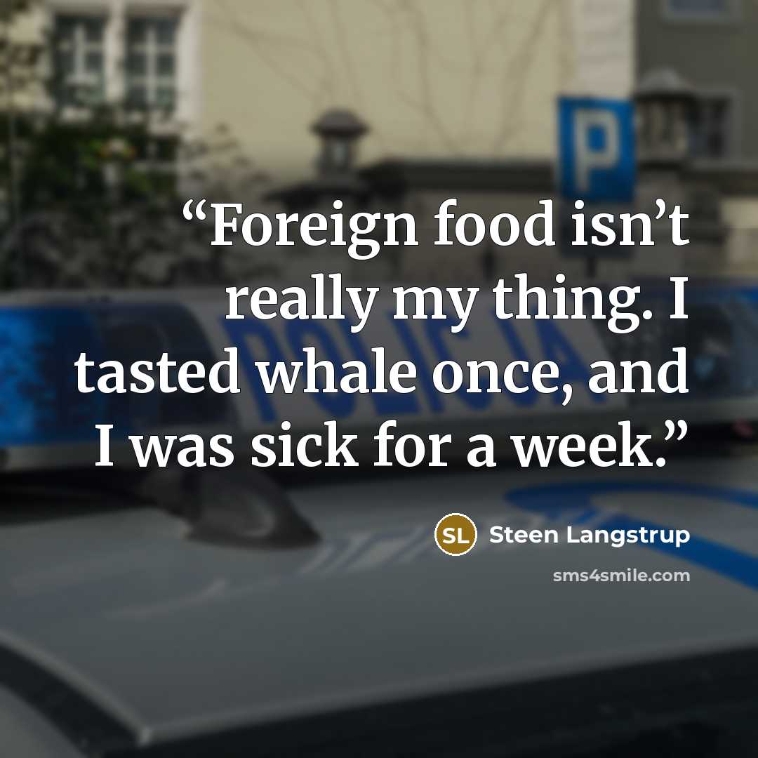 “Foreign food isn’t really my thing. I tasted whale once, and I was sick for a week.” quote by Steen Langstrup