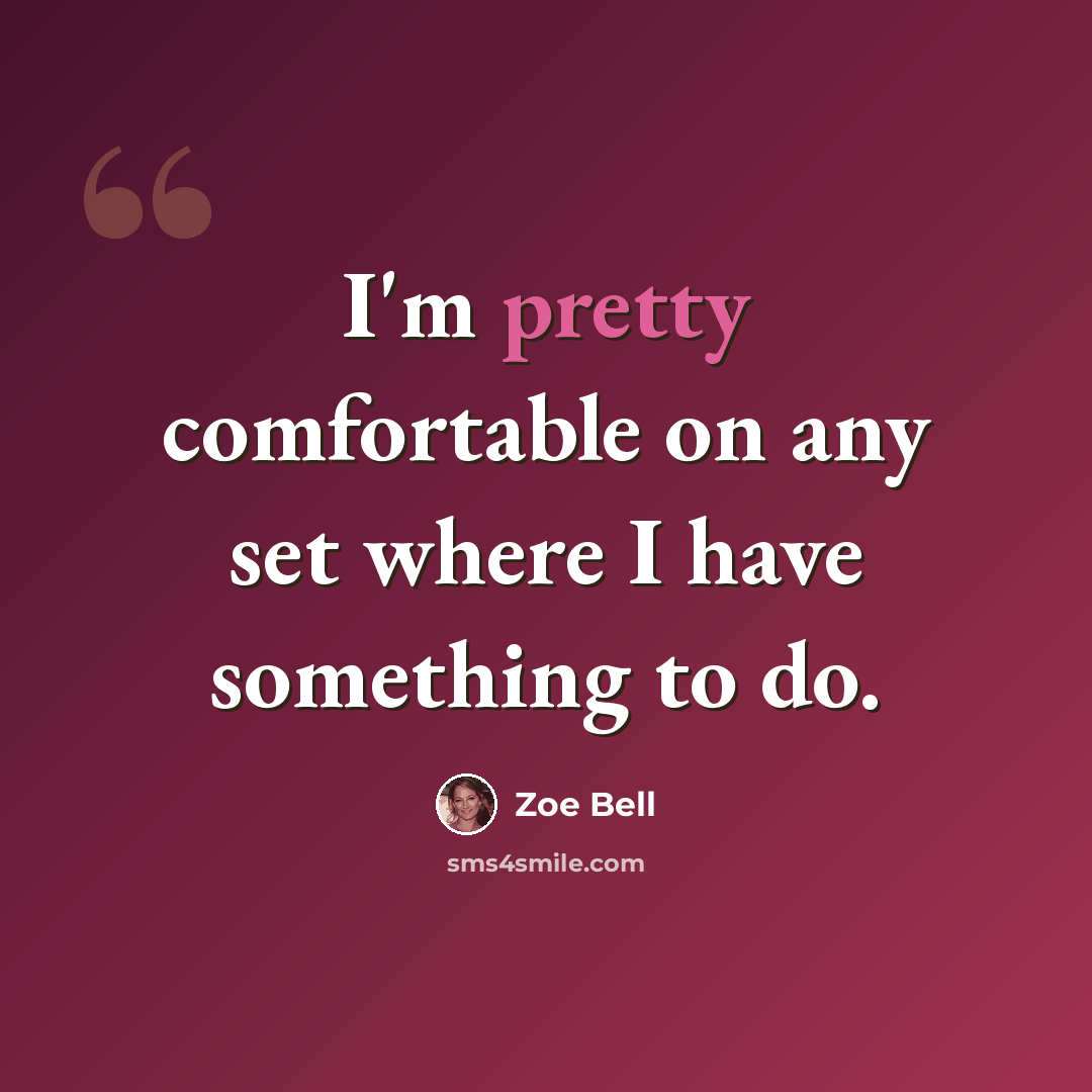 “I'm pretty comfortable on any set where I have something to do.” quote by Zoe Bell