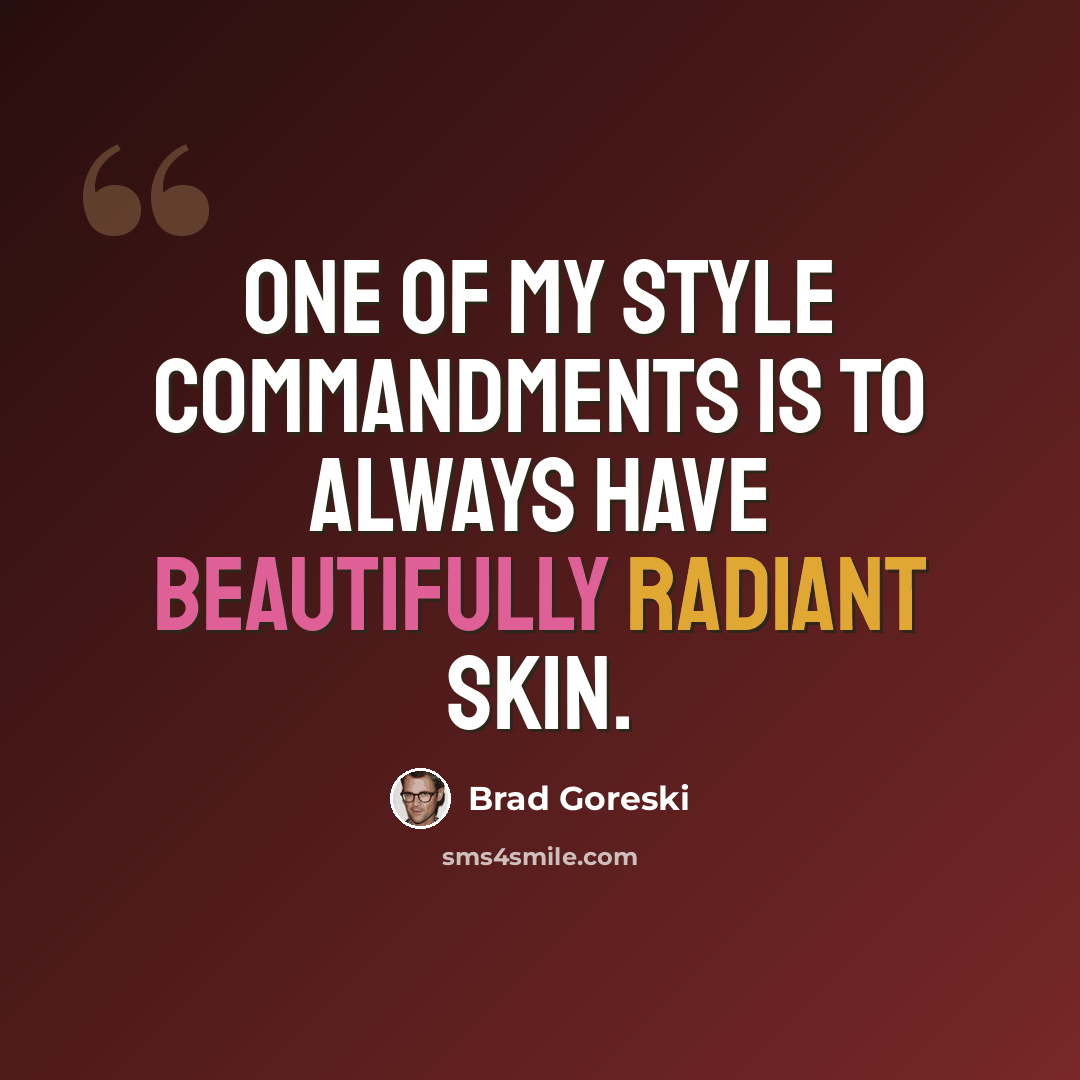 “One of my style commandments is to always have beautifully radiant skin.” quote by Brad Goreski