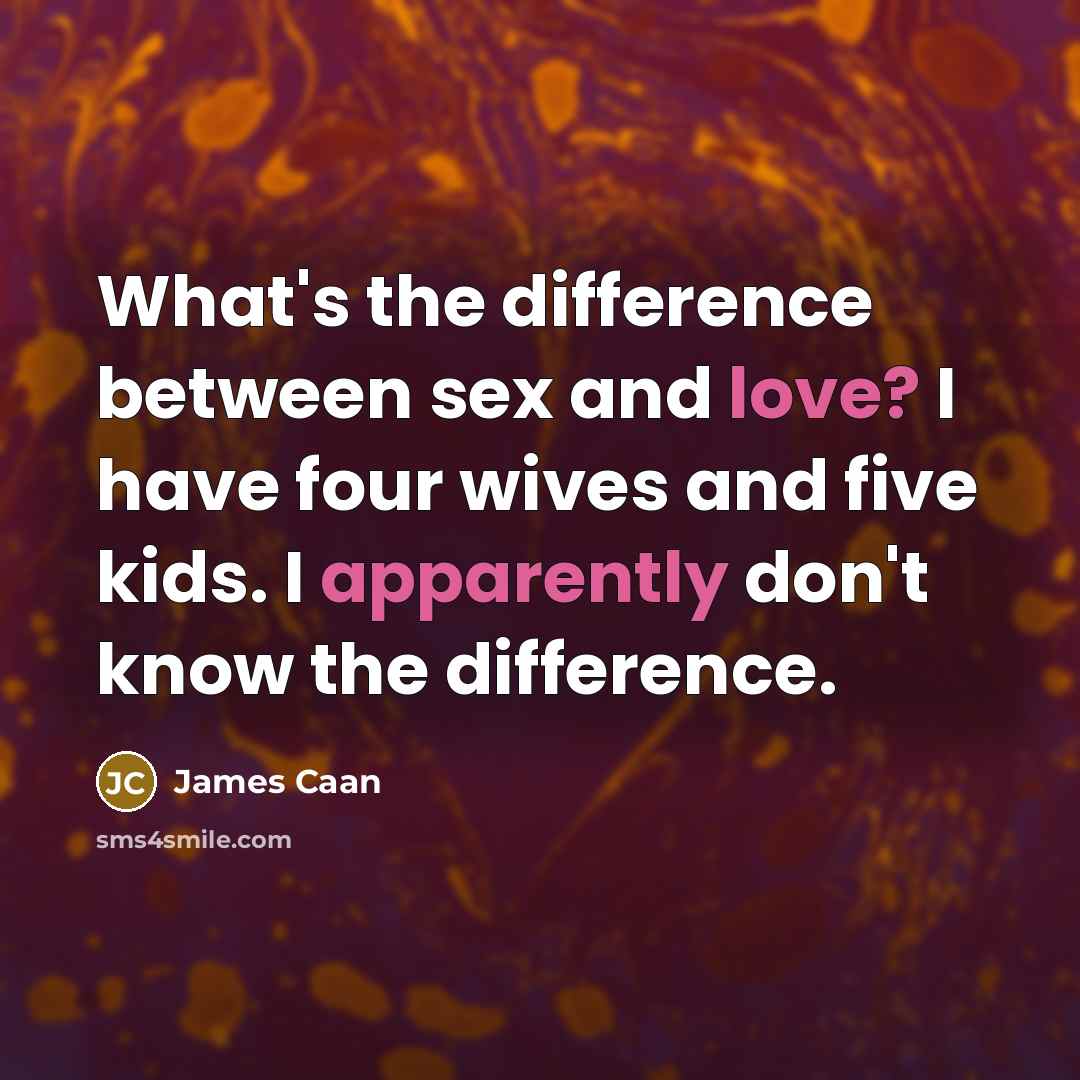 “What's the difference between sex and love? I have four wives and five kids. I apparently don't know the difference.” quote by James Caan