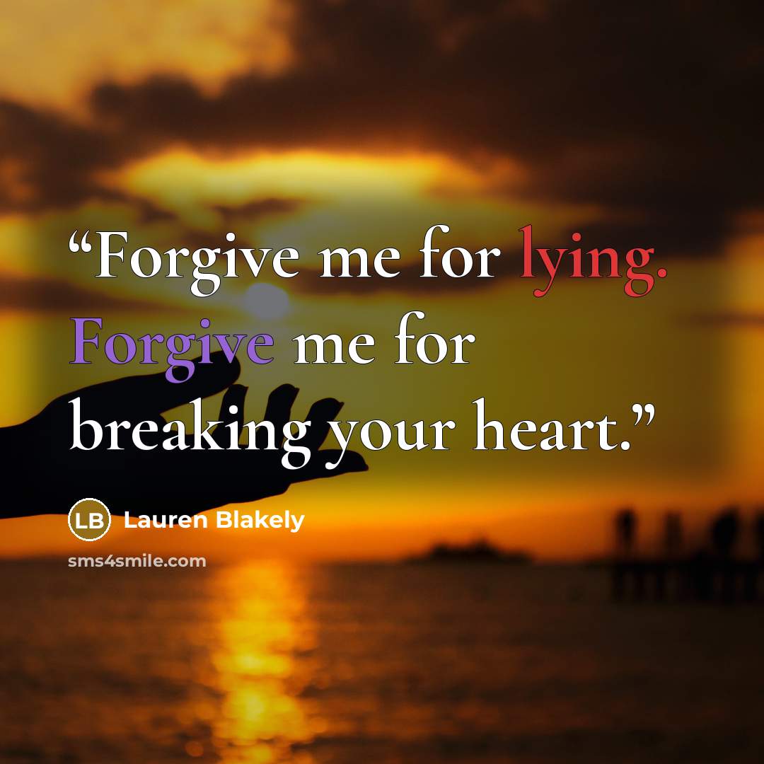 “Forgive me for lying. Forgive me for breaking your heart.” quote by Lauren Blakely