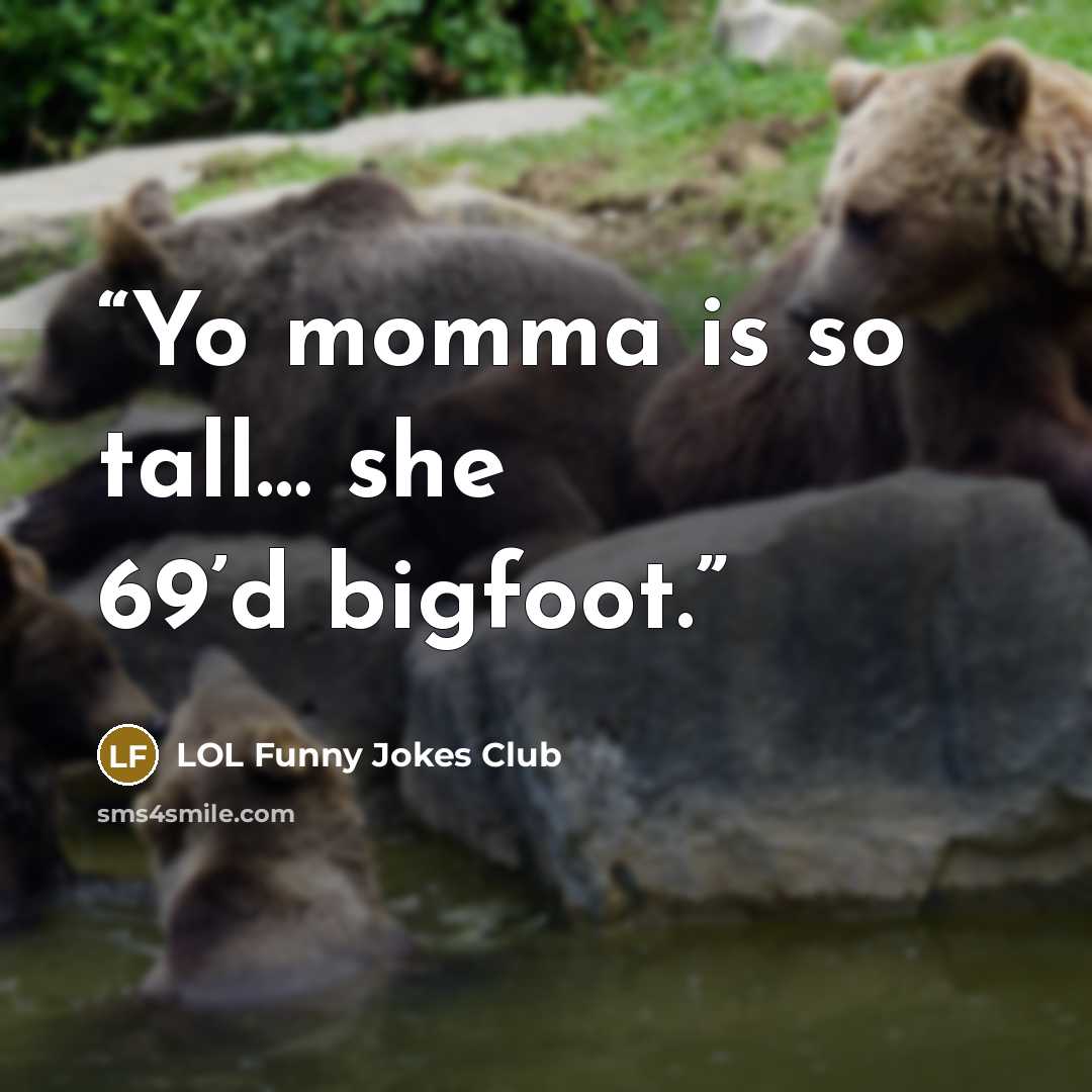 “Yo momma is so tall… she 69’d bigfoot.” quote by LOL Funny Jokes Club