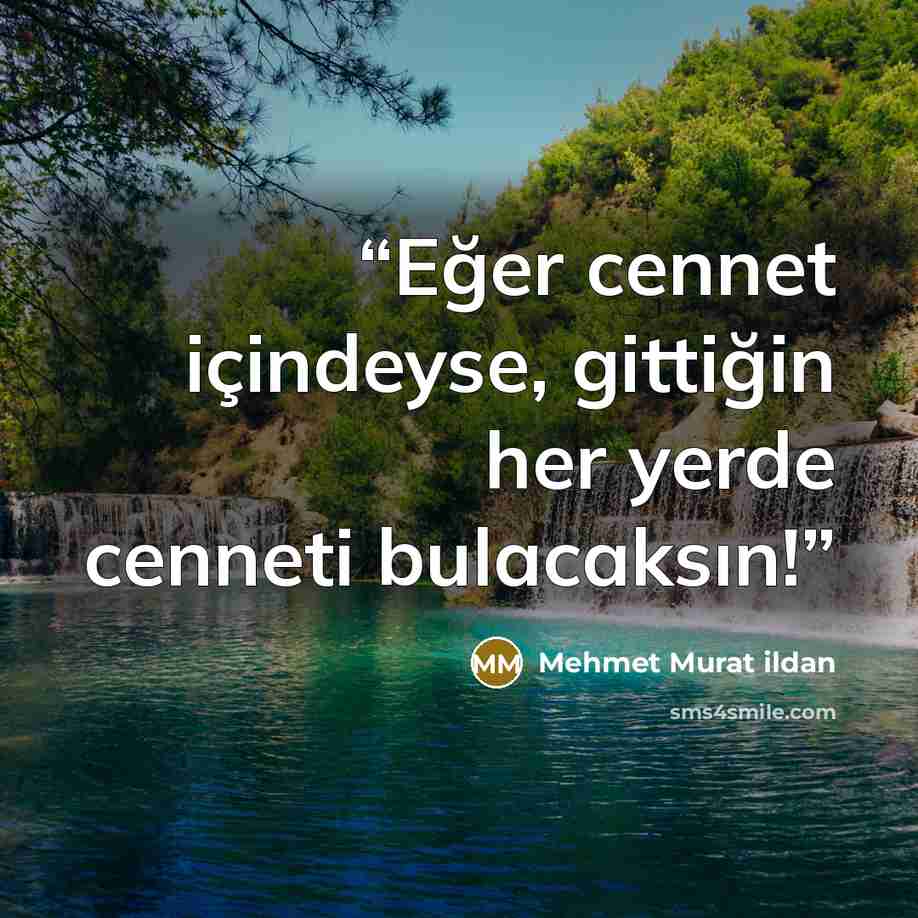 “Eğer cennet içindeyse, gittiğin her yerde cenneti bulacaksın!” quote by Mehmet Murat ildan