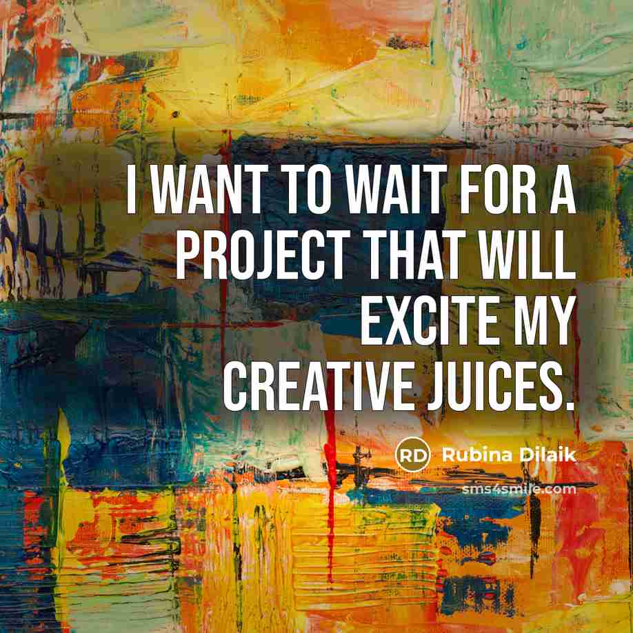“I want to wait for a project that will excite my creative juices.” quote by Rubina Dilaik