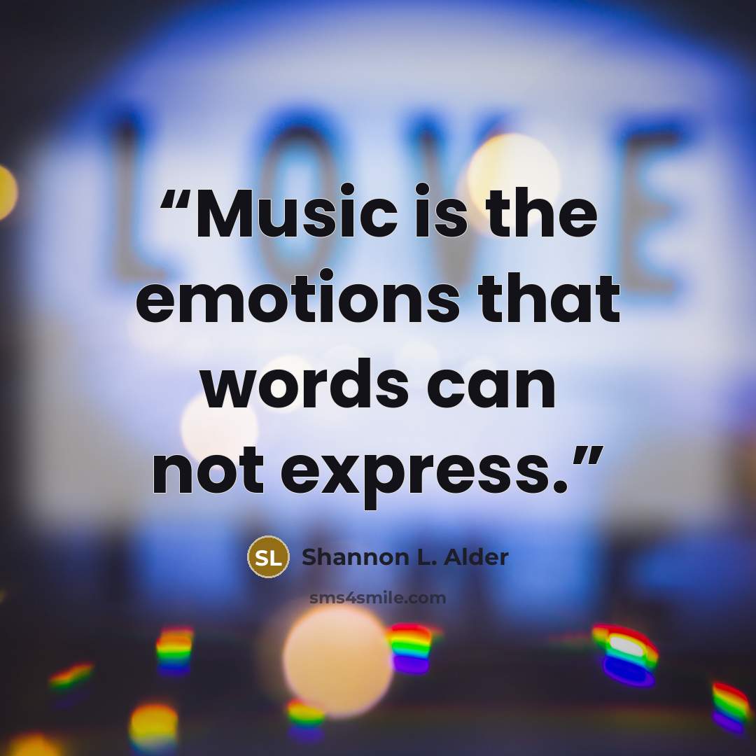 “Music is the emotions that words can not express.” quote by Shannon L. Alder