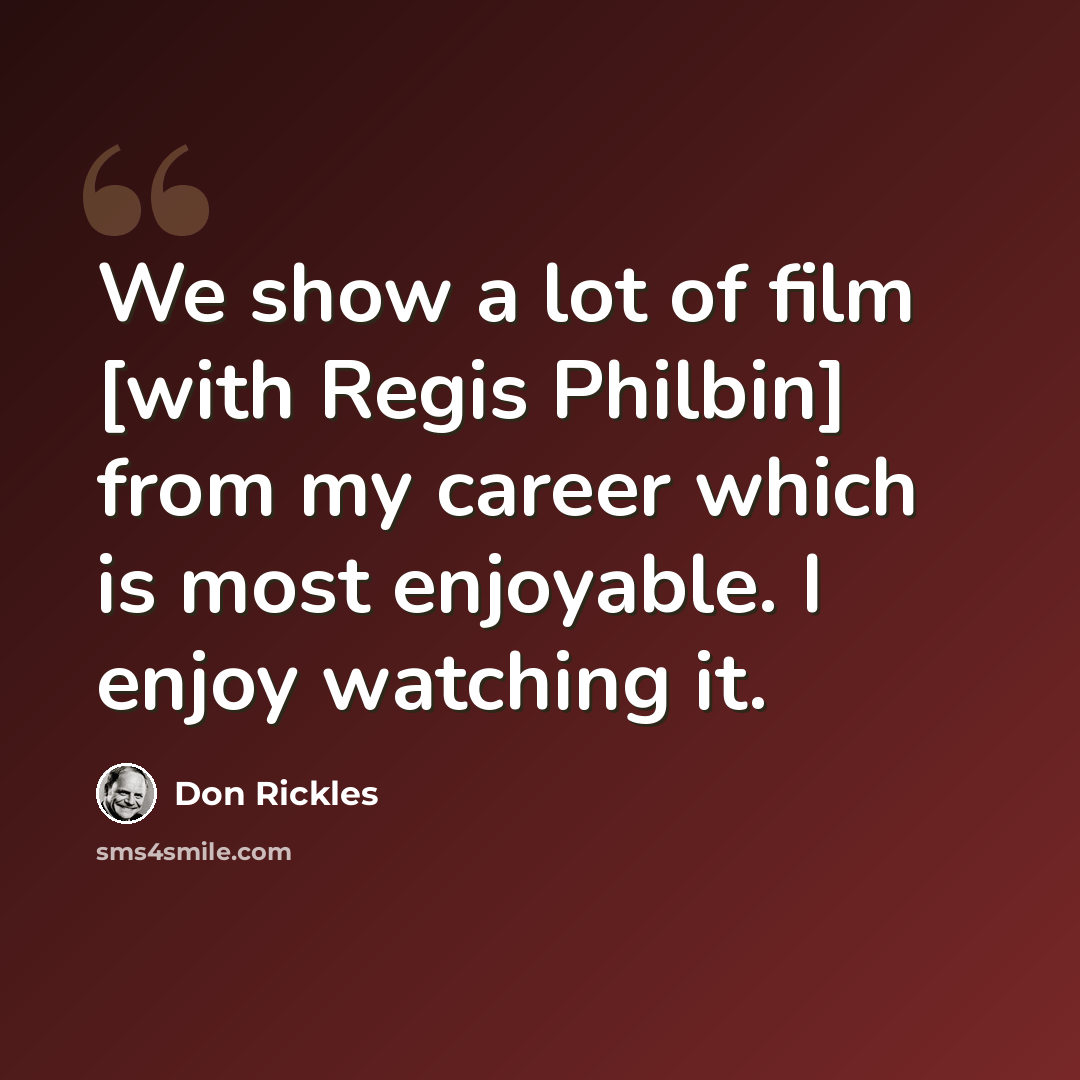 “We show a lot of film [with Regis Philbin] from my career which is most enjoyable. I enjoy watching it.” quote by Don Rickles