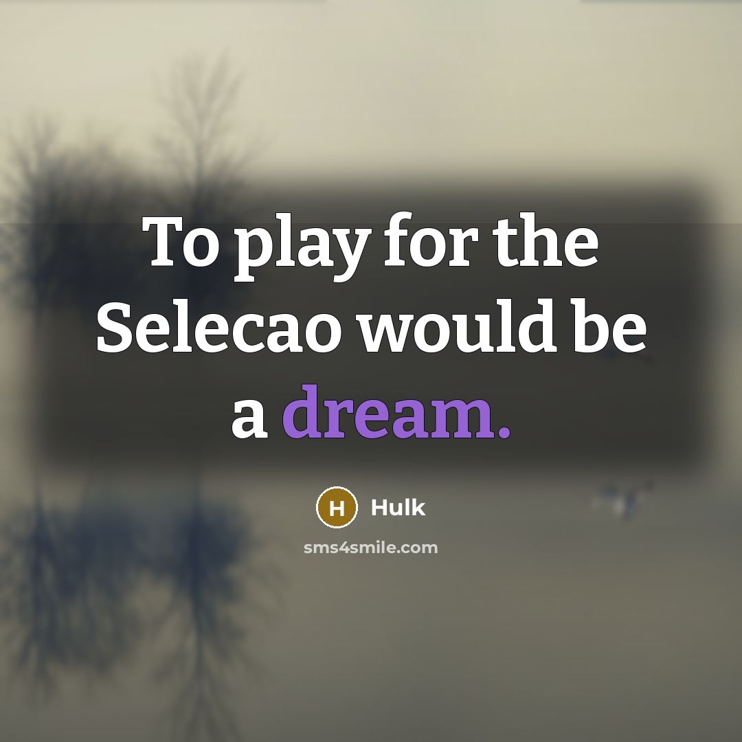 “To play for the Selecao would be a dream.” quote by Hulk