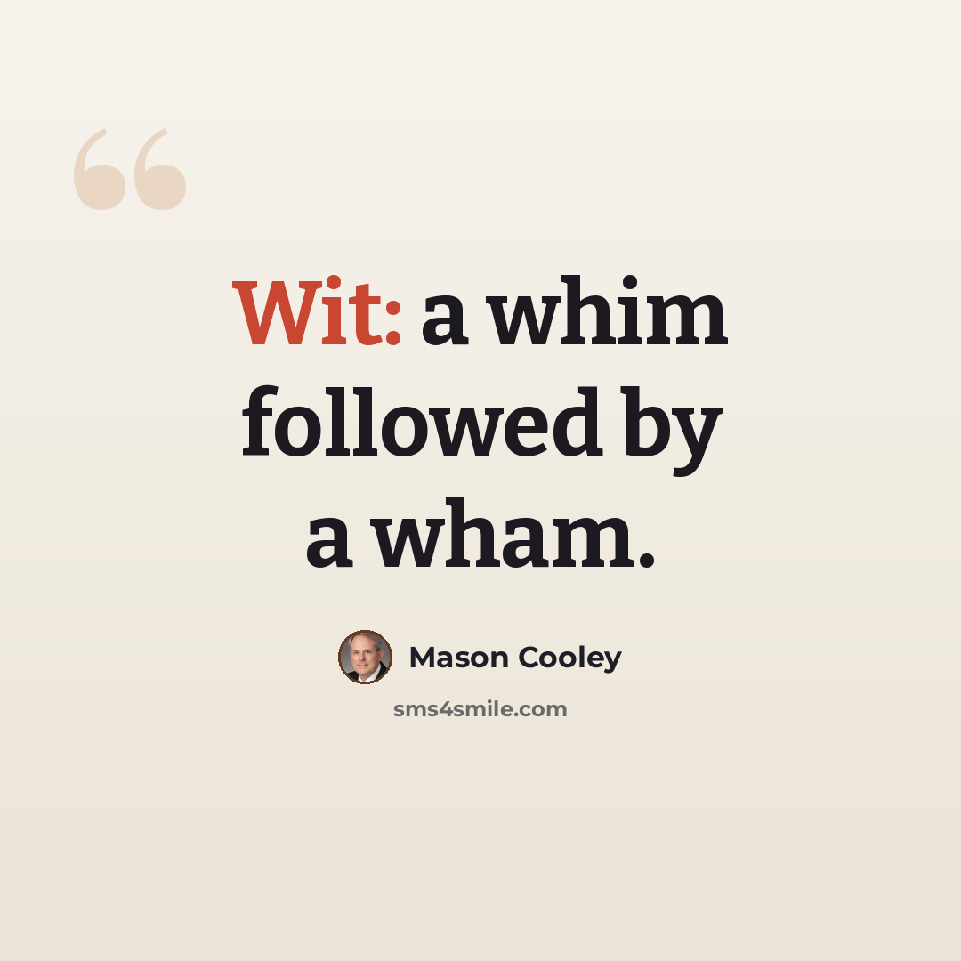 “Wit: a whim followed by a wham.” quote by Mason Cooley