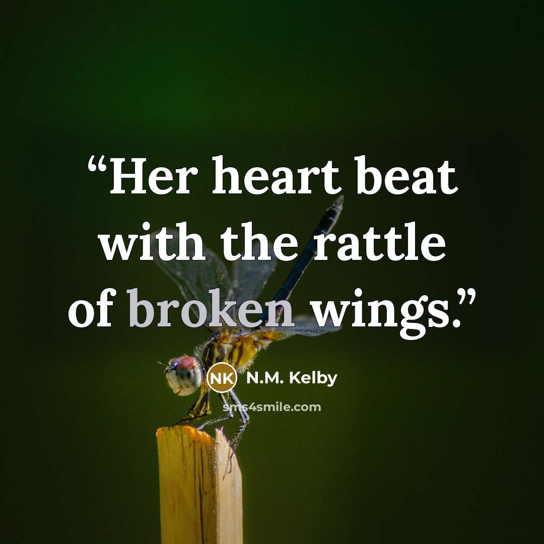 “Her heart beat with the rattle of broken wings.” quote by N.M. Kelby